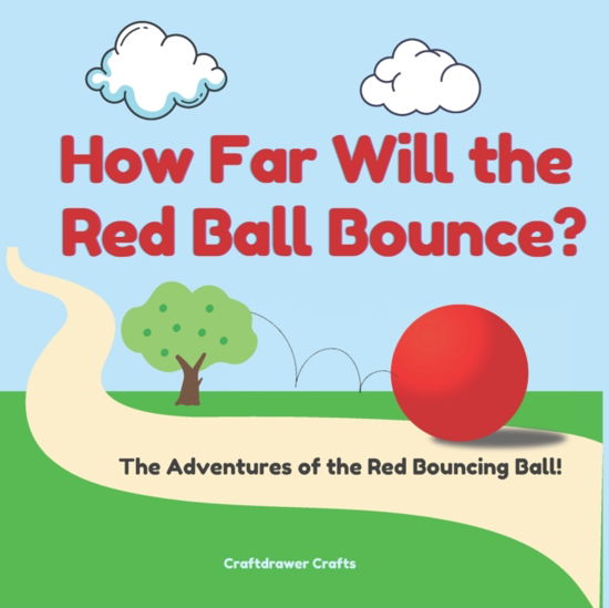 Cover for Craftdrawer Crafts · How Far Will the Red Ball Bounce? The Adventures of the Red Bouncing Ball! (Paperback Book) (2022)