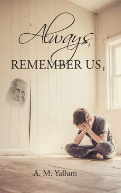 Cover for A M Yallum · Always Remember Us (Hardcover Book) (2022)