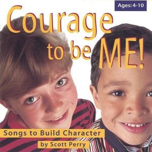Cover for Scott Perry · Courage to Be Me! (CD) (2005)