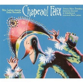 Cover for Felix Leclerc · Chapeau Felix (CD) (2009)
