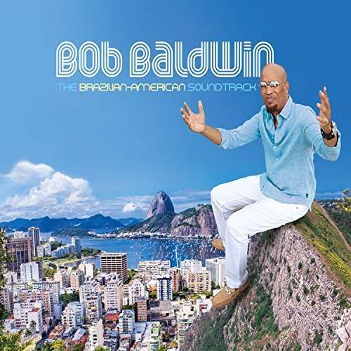 The Brazilian-american Soundtrack - Bob Baldwin - Musik - JAZZ - 0756519495300 - 4. november 2016