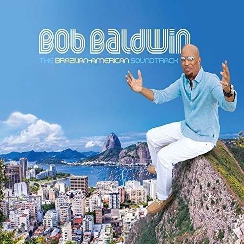 Bob Baldwin · The Brazilian-american Soundtrack (CD) [Digipak] (2016)