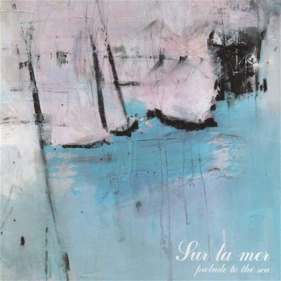 Cover for Sur La Mer · Prelude to the Sea (CD) [EP edition] (2007)