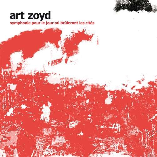 Cover for Art Zoyd · Symphonie Pour Le Jour Ou Bruleront Les Cites (CD) (2012)
