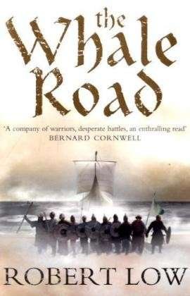 The Whale Road - The Oathsworn Series - Robert Low - Books - HarperCollins Publishers - 9780007215300 - August 1, 2007