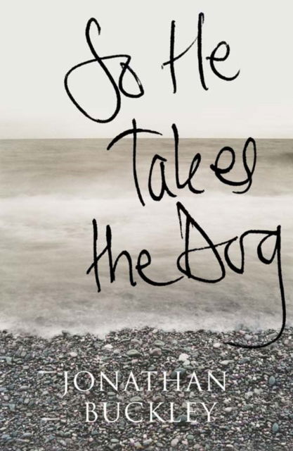 So He Takes the Dog - Jonathan Buckley - Livros - HarperCollins Publishers - 9780007228300 - 17 de julho de 2006