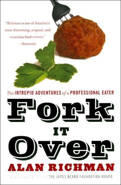 Cover for Alan Richman · Fork It Over: The Intrepid Adventures Of A Professional Eater (Paperback Book) (2005)