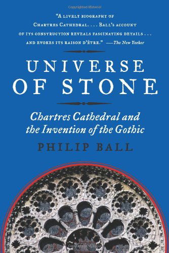 Universe of Stone: Chartres Cathedral and the Invention of the Gothic Aka Universe of Stone: a Biography of Chartres Cathedral - Philip Ball - Livros - Harper Perennial - 9780061154300 - 28 de julho de 2009