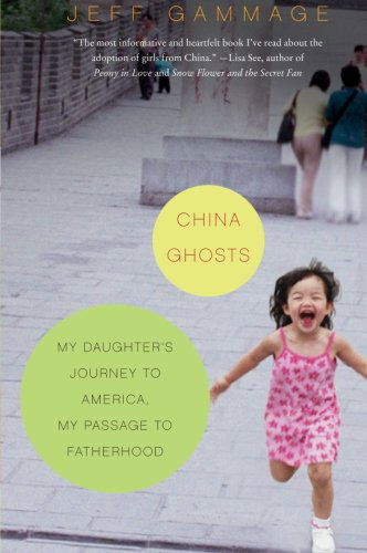Cover for Jeff Gammage · China Ghosts: My Daughter's Journey to America, My Passage to Fatherhood (Paperback Book) [Reprint edition] (2008)