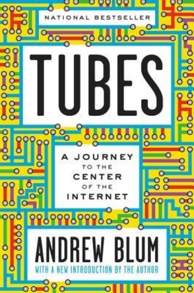 Tubes: A Journey to the Center of the Internet with a New Introduction by the Author - Andrew Blum - Livros - HarperCollins - 9780062850300 - 25 de junho de 2019