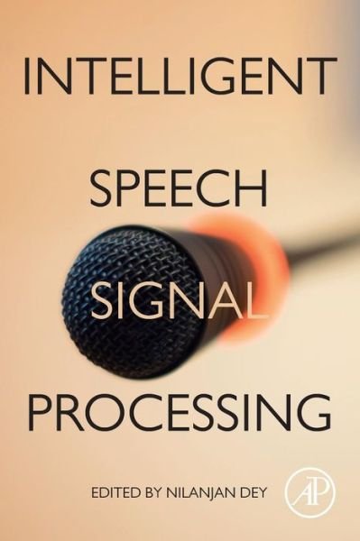 Intelligent Speech Signal Processing - Nilanjan Dey - Books - Elsevier Science Publishing Co Inc - 9780128181300 - April 2, 2019