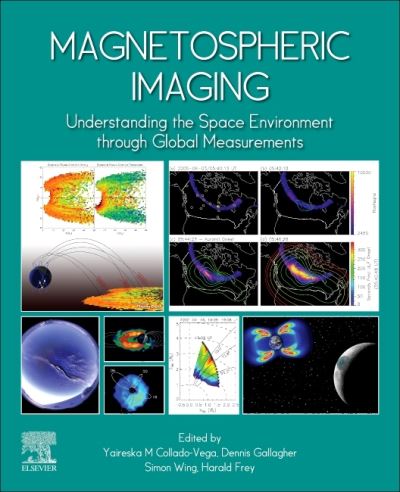 Magnetospheric Imaging: Understanding the Space Environment through Global Measurements - - Livros - Elsevier Science Publishing Co Inc - 9780128206300 - 8 de dezembro de 2021
