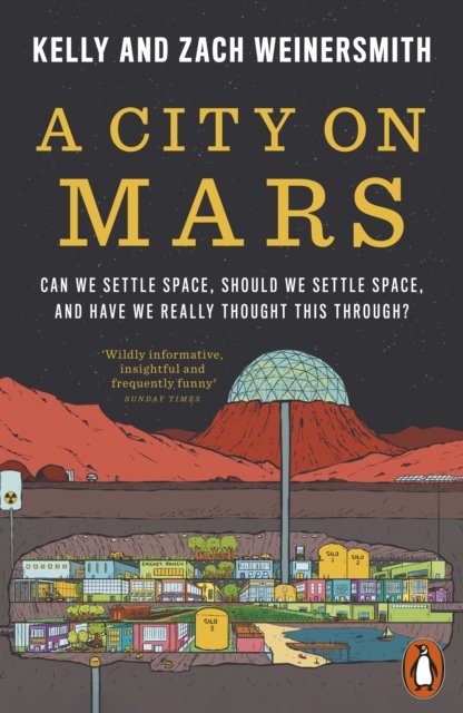 A City on Mars: Can We Settle Space, Should We Settle Space, and Have We Really Thought This Through? - Dr. Kelly Weinersmith - Bøger - Penguin Books Ltd - 9780141993300 - 7. november 2024