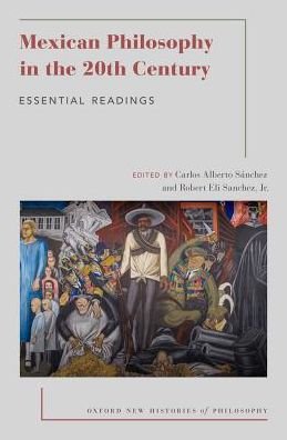 Mexican Philosophy in the 20th Century: Essential Readings - Oxford New Histories of Philosophy -  - Bücher - Oxford University Press Inc - 9780190601300 - 2. November 2017