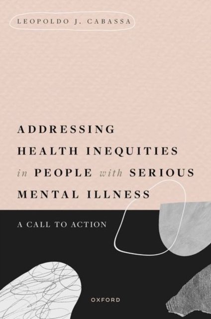 Cover for Cabassa, Leopoldo J. (Professor, Professor, Washington University in St. Louis) · Addressing Health Inequities in People with Serious Mental Illness: A Call to Action (Gebundenes Buch) (2023)