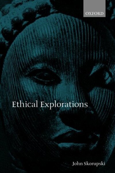 Cover for Skorupski, John (Professor of Moral Philosophy, Professor of Moral Philosophy, University of St Andrews, Scotland) · Ethical Explorations (Hardcover bog) (2000)