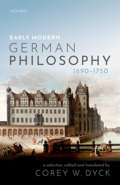 Cover for Dyck, Corey W. (Western Univeristy) · Early Modern German Philosophy (1690-1750) (Hardcover Book) (2019)