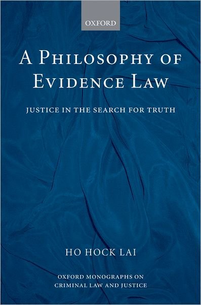 Cover for Ho, H. L. (, Associate Professor, Faculty of Law, National University of Singapore) · A Philosophy of Evidence Law: Justice in the Search for Truth - Oxford Monographs on Criminal Law and Justice (Innbunden bok) (2008)