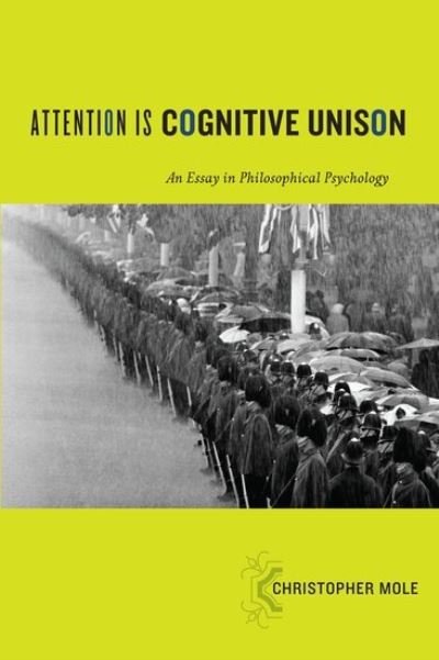 Cover for Mole, Christopher (Assistant Professor in Philosophy, Assistant Professor in Philosophy, University of British Columbia, Vancouver) · Attention Is Cognitive Unison: An Essay in Philosophical Psychology - Philosophy of Mind Series (Pocketbok) (2013)