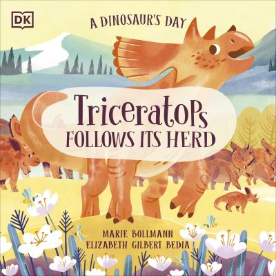 Cover for Elizabeth Gilbert Bedia · A Dinosaur's Day: Triceratops Follows Its Herd - A Dinosaur's Day (Taschenbuch) (2023)