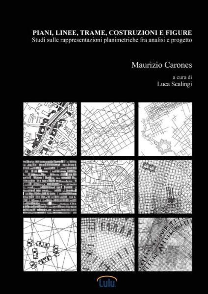Cover for Maurizio Carones · Piani, linee, trame, costruzioni e figure. Studi sulle rappresentazioni planimetriche fra analisi e progetto (Paperback Bog) (2017)