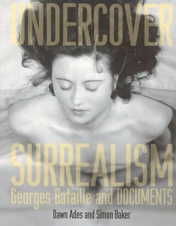 Undercover Surrealism: Georges Bataille and Documents - Dawn Ades - Książki - MIT Press Ltd - 9780262012300 - 4 sierpnia 2006