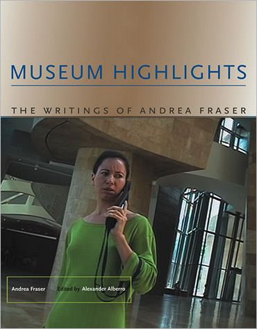 Cover for Fraser, Andrea (Department Chair and Professor, University of California Los Angeles) · Museum Highlights: The Writings of Andrea Fraser - Writing Art (Paperback Book) (2007)