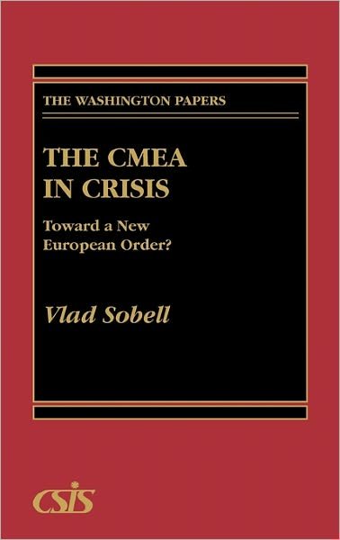 Cover for Vlad Sobell · The CMEA in Crisis: Toward a New European Order? (Gebundenes Buch) (1990)