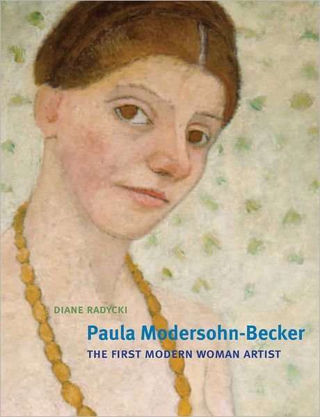 Cover for Diane Radycki · Paula Modersohn-Becker: The First Modern Woman Artist (Hardcover Book) (2013)