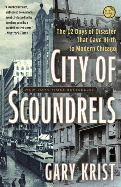 Cover for Gary Krist · City of Scoundrels: The 12 Days of Disaster That Gave Birth to Modern Chicago (Taschenbuch) (2013)