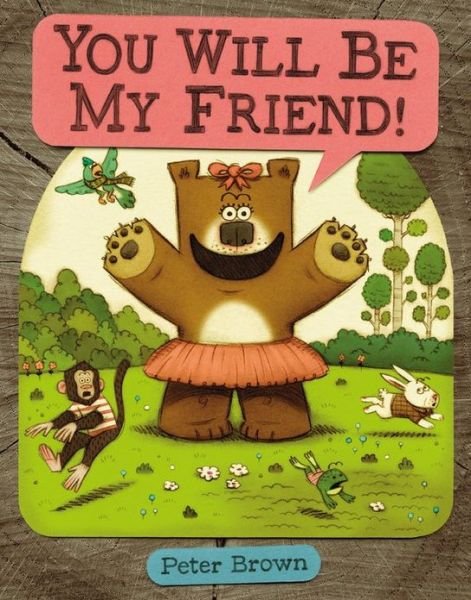 You Will Be My Friend! - Peter Brown - Bøker - Little, Brown & Company - 9780316070300 - 6. oktober 2011