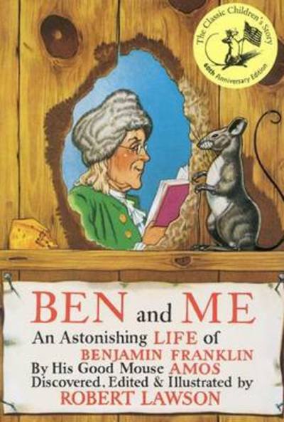 Ben And Me: An Astonishing Life of Benjamin Franklin by His Good Mouse Amos - Robert Lawson - Książki - Little, Brown & Company - 9780316517300 - 6 maja 2010