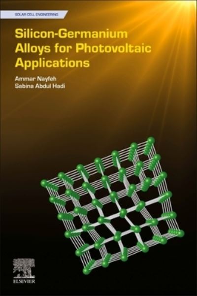 Cover for Nayfeh, Ammar (Professor, Khalifa University, Abu Dhabi, United Arab Emirates) · Silicon-Germanium Alloys for Photovoltaic Applications - Solar Cell Engineering (Paperback Book) (2023)