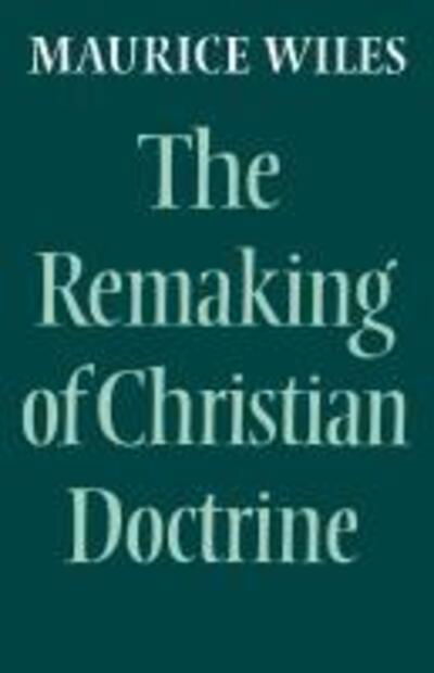 Cover for Maurice Wiles · The Remaking of Christian Doctrine (Taschenbuch) [New edition] (2012)