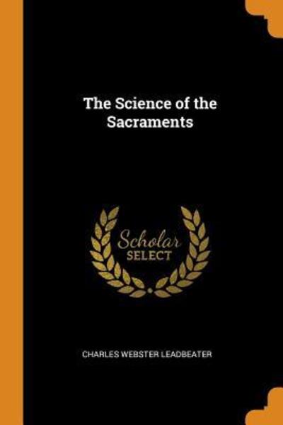 Cover for Charles Webster Leadbeater · The Science of the Sacraments (Paperback Book) (2018)