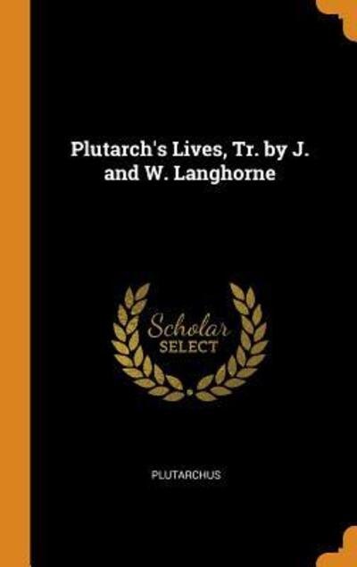 Cover for Plutarchus · Plutarch's Lives, Tr. by J. and W. Langhorne (Hardcover Book) (2018)