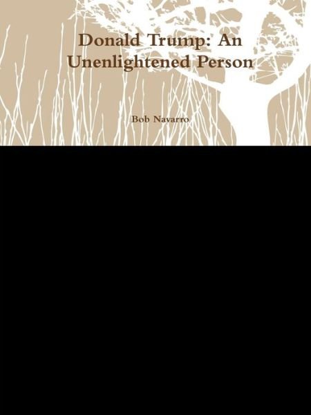 Cover for Bob Navarro · Donald Trump: An Unenlightened Person (Paperback Book) (2019)