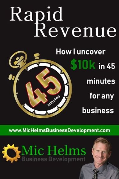 Cover for Mic Helms · Rapid Revenue - How I uncover $10k in 45 minutes for any business (Paperback Bog) (2019)