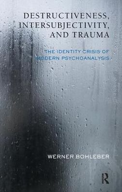 Cover for Werner Bohleber · Destructiveness, Intersubjectivity and Trauma: The Identity Crisis of Modern Psychoanalysis - The Developments in Psychoanalysis Series (Hardcover Book) (2019)