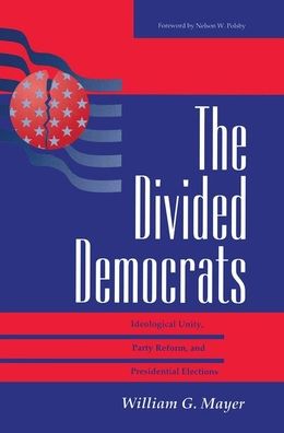 Cover for William G. Mayer · The Divided Democrats: Ideological Unity, Party Reform, And Presidential Elections (Hardcover Book) (2019)