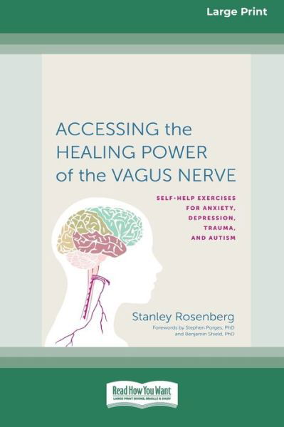 Accessing the Healing Power of the Vagus Nerve: Self-Exercises for Anxiety, Depression, Trauma, and Autism (16pt Large Print Edition) - Stanley Rosenberg - Bøker - ReadHowYouWant - 9780369355300 - 1. august 2019