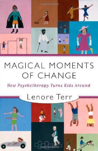 Cover for Terr, Lenore, M.D. · Magical Moments of Change: How Psychotherapy Turns Kids Around (Hardcover bog) (2007)