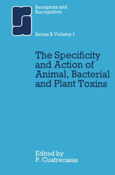 Cover for Pedro Cuatrecasas · The Specificity and Action of Animal, Bacterial and Plant Toxins - Receptors and Recognition (Taschenbuch) [Softcover reprint of the original 1st ed. 1977 edition] (1976)