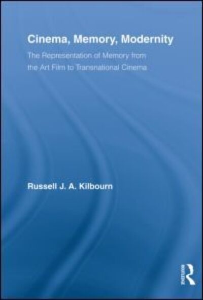 Cover for Kilbourn, Russell J.A. (Wilfrid Laurier University, Canada) · Cinema, Memory, Modernity: The Representation of Memory from the Art Film to Transnational Cinema - Routledge Advances in Film Studies (Paperback Book) (2012)