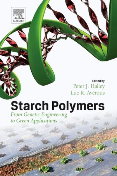 Cover for P Halley · Starch Polymers: From Genetic Engineering to Green Applications (Inbunden Bok) (2014)