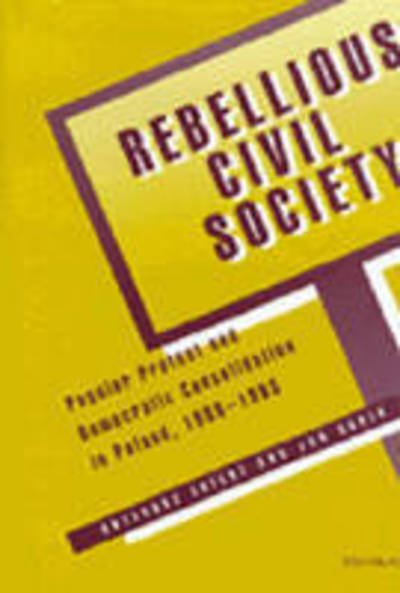Cover for Grzegorz Ekiert · Rebellious Civil Society: Popular Protest and Democratic Consolidation in Poland, 1989-1993 (Pocketbok) (2001)