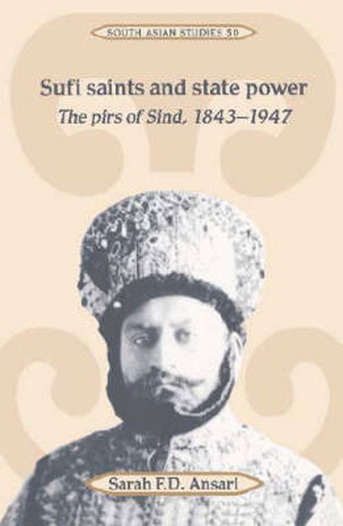 Cover for Ansari, Sarah F. D. (Royal Holloway, University of London) · Sufi Saints and State Power: The Pirs of Sind, 1843–1947 - Cambridge South Asian Studies (Hardcover Book) (1992)