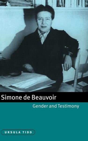Cover for Tidd, Ursula (University of Salford) · Simone de Beauvoir, Gender and Testimony - Cambridge Studies in French (Hardcover Book) (1999)