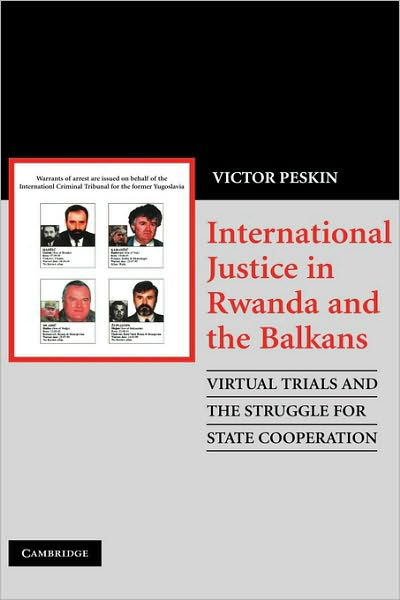 Cover for Peskin, Victor (Arizona State University) · International Justice in Rwanda and the Balkans: Virtual Trials and the Struggle for State Cooperation (Gebundenes Buch) (2008)