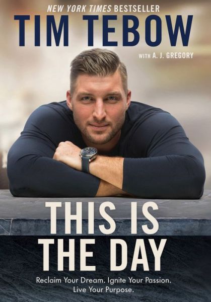 Cover for Tebow Tim · This is the Day: Reclaim your Dream. Ignite your Passion. Live your Purpose. (Hardcover bog) (2018)